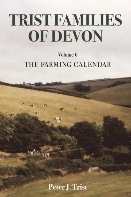Peter Trist - Trist Families of Devon: Volume 6 The Farming Calendar, E-bok. Tillgänglighet: Lägg i varukorg