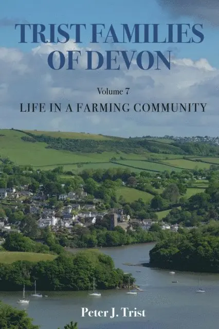 Peter J Trist - Trist Families of Devon: Volume 7 Life in a Farming Community, E-bok. Tillgänglighet: Lägg i varukorg
