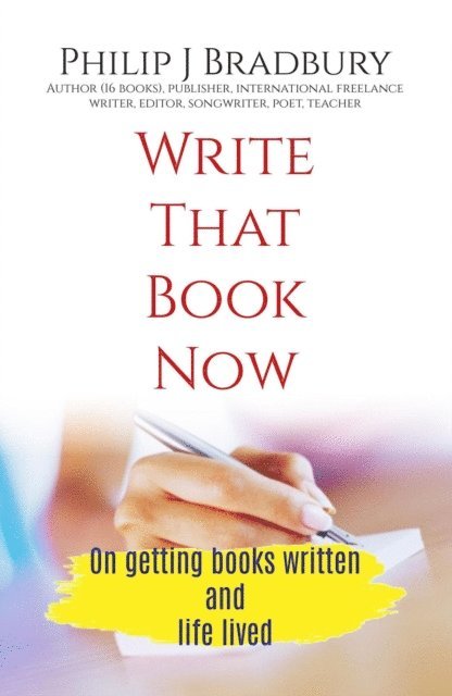 Philip J Bradbury - Write That Book Now, E-bok