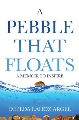 Imelda Lahoz Argel - Pebble That Floats, Inbunden. Tillgänglighet: Lägg i varukorg