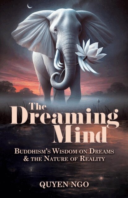Quyen Ngo - Dreaming Mind: Buddhism's Wisdom on Dreams and the Nature of Reality, E-bok
