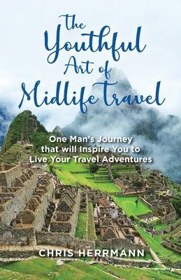 Chris Herrmann - Youthful Art of Midlife Travel, Häftad. Tillgänglighet: Lägg i varukorg