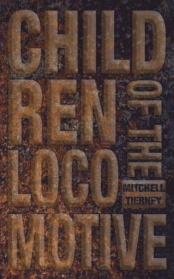 Mitchell Tierney - Children of the Locomotive, Häftad
