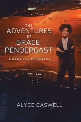 Alyce Caswell - Adventures of Grace Pendergast, Galactic Reporter, Häftad. Tillgänglighet: Lägg i varukorg
