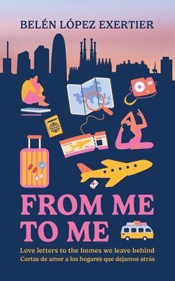 Belen Lopez Exertier - From Me to Me: Love letters to the homes we leave behind, Häftad