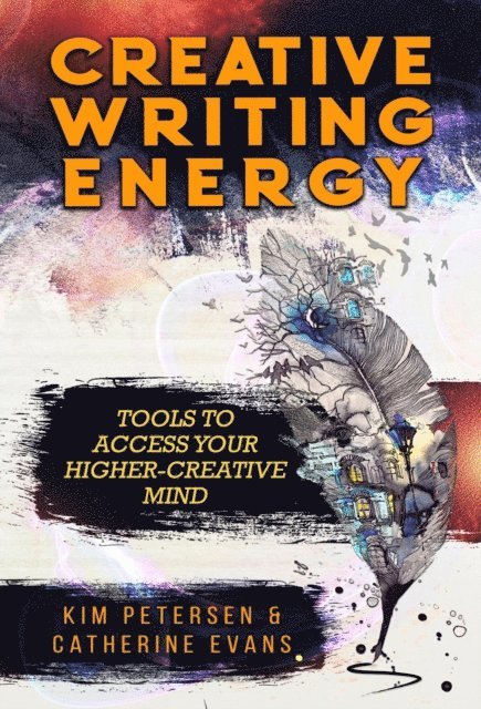 Catherine Evans, Kim Petersen - Creative Writing Energy: Tools to Access Your Higher-Creative Mind, E-bok
