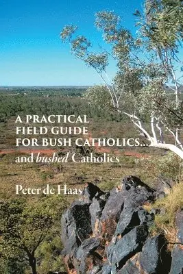 Peter de Haas - A Practical Field Guide for Bush Catholics...and bushed Catholics, Häftad. Tillgänglighet: Lägg i varukorg