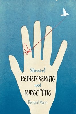 Bernard Marin - Stories of Remembering and Forgetting, Häftad. Tillgänglighet: Lägg i varukorg