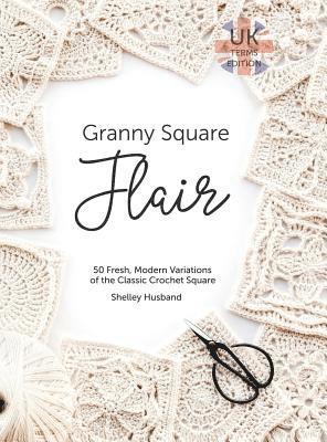 Shelley Husband - Granny Square Flair UK Terms Edition, Inbunden