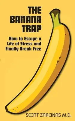 Scott Zarcinas - The Banana Trap: How to Escape a Life of Stress and Finally Break Free, Häftad. Tillgänglighet: Lägg i varukorg