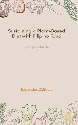 E Vargas Alberto - Sustaining a Plant-Based Diet with Filipino Food, Inbunden. Tillgänglighet: Lägg i varukorg