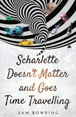 Sam Bowring - Scharlette Doesn't Matter and Goes Time Travelling, Häftad