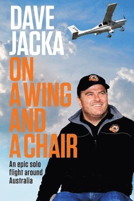 Dave Jacka - On a Wing and a Chair: An Epic Solo Flight Around Australia, Häftad. Tillgänglighet: Lägg i varukorg