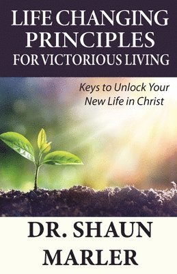 Shaun Marler - Life Changing Principles For Victorious Living, Häftad