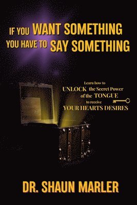 Shaun Marler - If You Want Something You Have To Say Something, Häftad