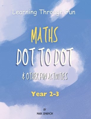 Mark A Sparnon - Learning Through Fun - Maths Dot to Dot & other fun Activities, Häftad. Tillgänglighet: Lägg i varukorg