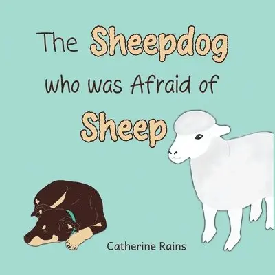 Catherine Rains - Sheepdog who was Afraid of Sheep, Häftad. Tillgänglighet: Lägg i varukorg