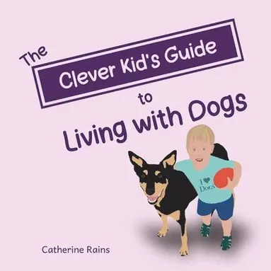 Clever Kid's Guide to Living with Dogs