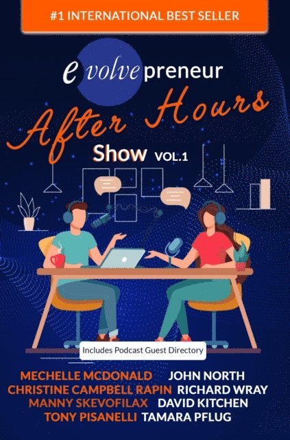 Tamara Pflug, David Kitchen, Richard Wray, John North, Tony Pisanelli, Manny Skevofilax, Christine Campbell Rapin, Mechelle McDonald - Evolvepreneur (After Hours) Show Volume 1, E-bok