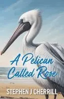 Stephen John Cherrill - Pelican Called Rose, Häftad. Tillgänglighet: Lägg i varukorg
