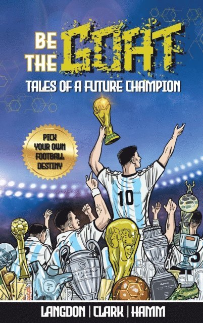 Matt Hamm, Daniel Clark, Michael Langdon - Be The G.O.A.T. - A Pick Your Own Football Destiny Story, E-bok