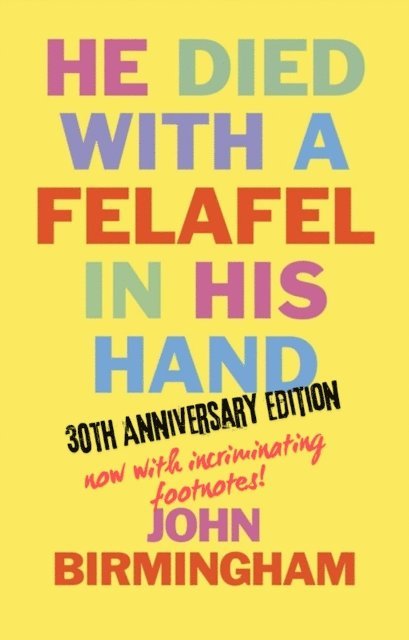 John Birmingham - He Died With A Felafel In His Hand: 30th Anniversary Edition. Now with incriminating footnotes!, E-bok