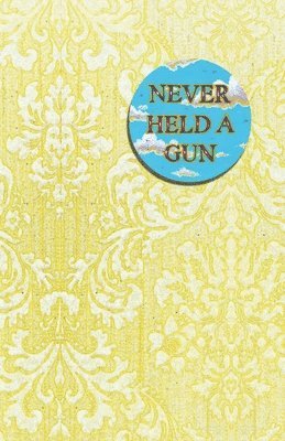 Guy James Whitworth - Never Held a Gun, Häftad