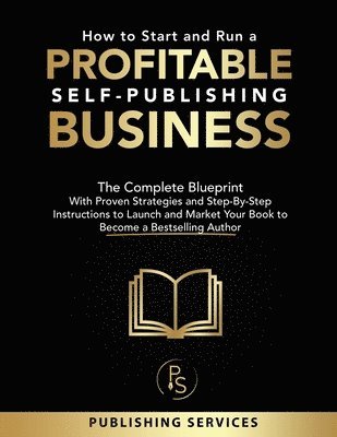 Publishing Services - How to Start and Run a Profitable Self-Publishing Business, Häftad