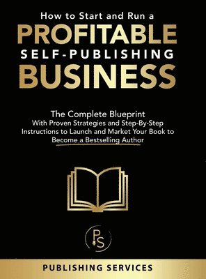 Publishing Services - How to Start and Run a Profitable Self-Publishing Business, Inbunden. Tillgänglighet: Lägg i varukorg