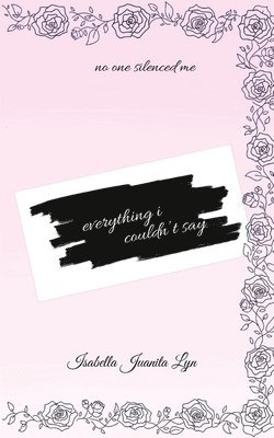 Isabella Juanita Lyn - Everything I Couldn't Say, Häftad. Tillgänglighet: Lägg i varukorg