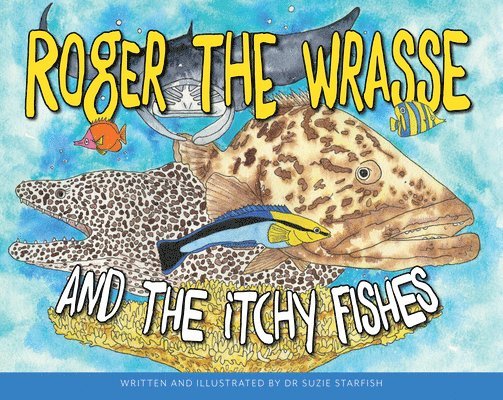 Dr Sue Pillans Aka Dr Suzie Starfish - Roger the Wrasse and the Itchie Fishies, Inbunden