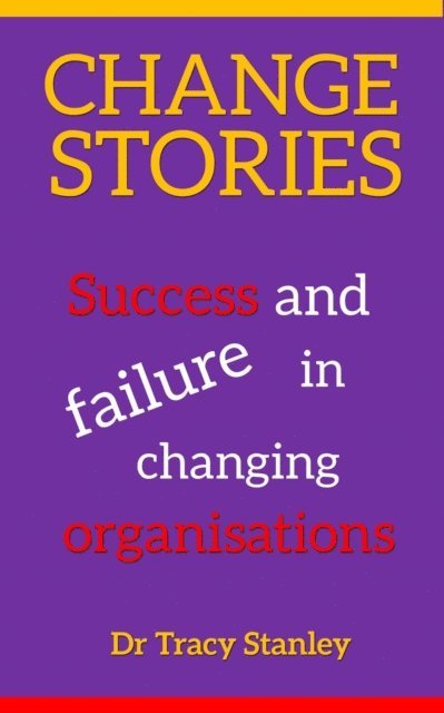 Tracy Stanley - Change Stories: Success and Failure in Changing Organisations, E-bok