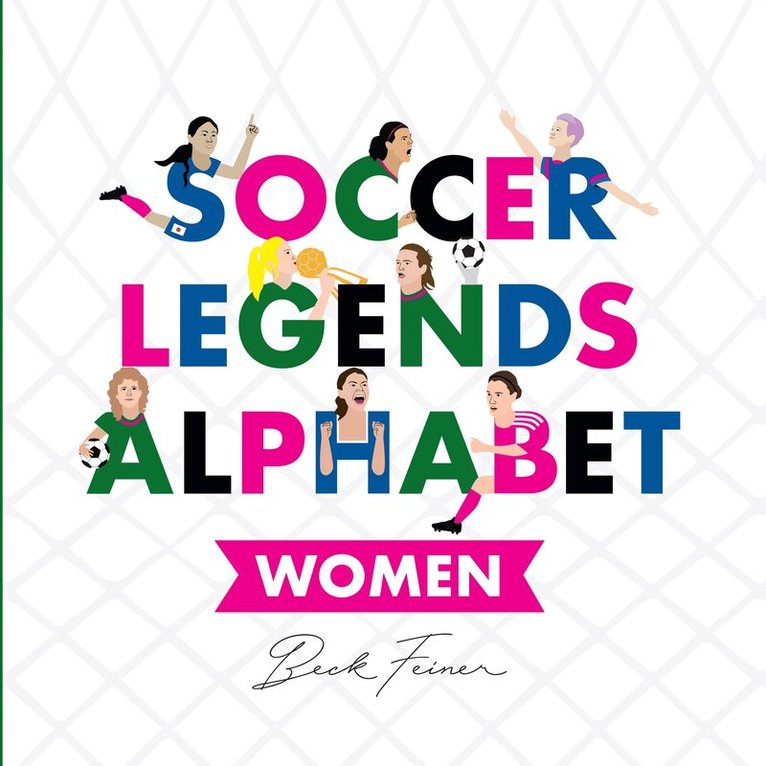 Beck Feiner - Soccer Legends Alphabet: Women, Inbunden