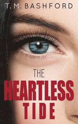 T. M. Bashford - The Heartless Tide: A Romantic Suspense Novel (Tide Series #1), Häftad