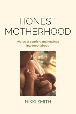 Nikki Smith - Honest Motherhood, Häftad