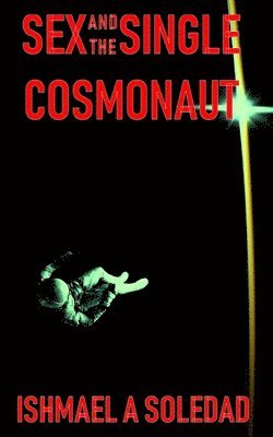 Ishmael a Soledad - Sex and the Single Cosmonaut, Häftad. Tillgänglighet: Lägg i varukorg