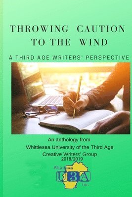 Whittlesea Ua Inc Writers Group, Bryan McNally, Jan Marshall - Throwing Caution to the Wind: A Third Age Writers' Perspective, Häftad