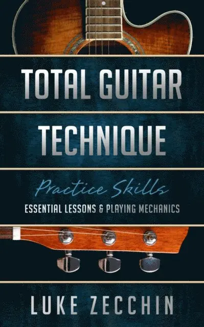 Luke Zecchin - Total Guitar Technique: Essential Lessons & Playing Mechanics (Book + Online Bonus), E-bok. Tillgänglighet: Lägg i varukorg