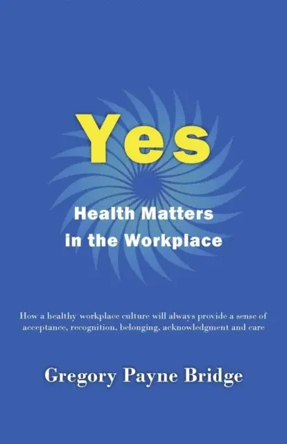 Gregory Payne Bridge - Yes, Health Matters in the Workplace, E-bok. Tillgänglighet: Lägg i varukorg