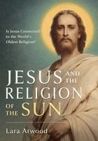 Lara Atwood - Jesus and the Religion of the Sun, Häftad