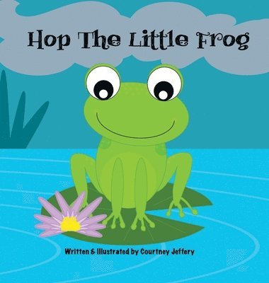 Courtney Jeffery - Hop The Little Frog, Inbunden. Tillgänglighet: Lägg i varukorg