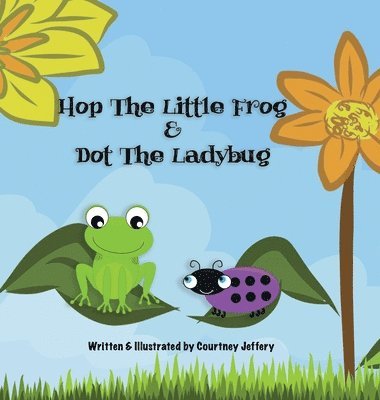 Courtney Jeffery - Hop The Little Frog & Dot The Ladybug, Inbunden. Tillgänglighet: Lägg i varukorg