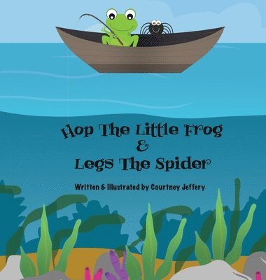 Courtney Jeffery - Hop The Little Frog & Legs The Spider, Inbunden. Tillgänglighet: Lägg i varukorg