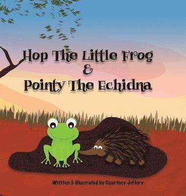 Courtney Jeffery - Hop The Little Frog & Pointy The Echidna, Inbunden. Tillgänglighet: Lägg i varukorg