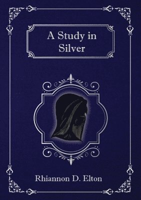 Rhiannon D Elton - Study in Silver, Häftad. Tillgänglighet: Lägg i varukorg