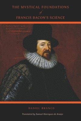 Daniel Branco - Mystical Foundations of Francis Bacon's Science, Häftad