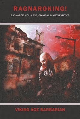 Viking Age Barbarian - Ragnaroking! Ragnarok, Collapse, Odinism, & Mathematics., Häftad. Tillgänglighet: Lägg i varukorg