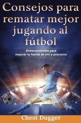 Chest Dugger - Consejos para rematar mejor jugando al fútbol, Inbunden. Tillgänglighet: Lägg i varukorg