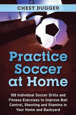 Chest Dugger - Practice Soccer At Home, Inbunden. Tillgänglighet: Lägg i varukorg