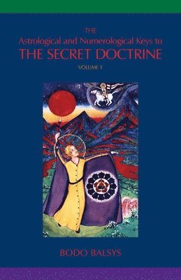Bodo Balsys - Astrological and Numerological Keys to The Secret Doctrine Vol.1, Häftad. Tillgänglighet: Lägg i varukorg